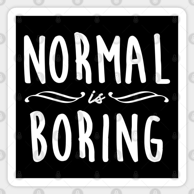 Normal is Boring - 2 Sticker by Gramoda